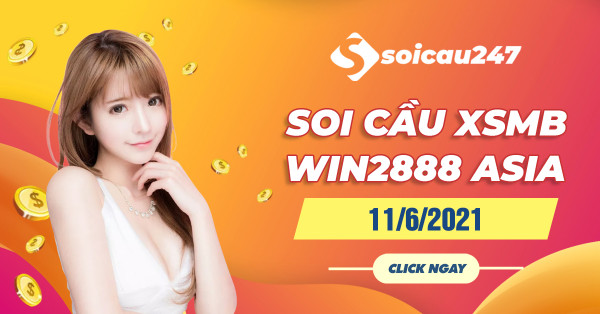Soi cầu XSMB Win2888 11/6/2021 chính xác nhất hôm nay
